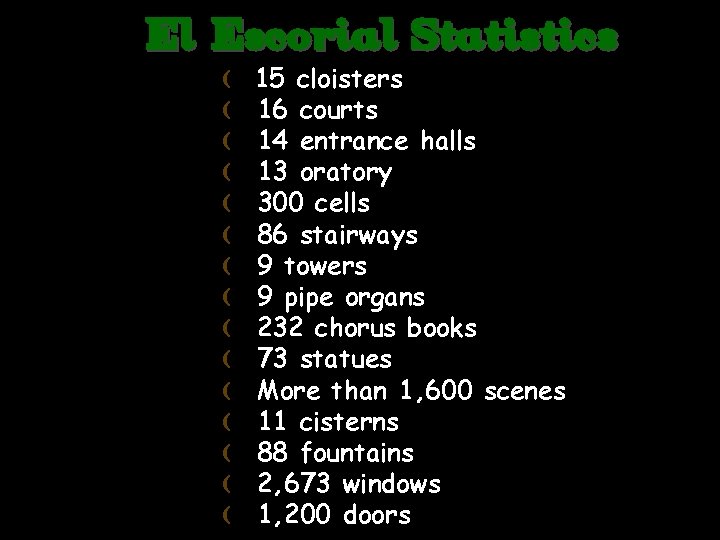 El Escorial Statistics ( 15 cloisters ( 16 courts ( 14 entrance halls (