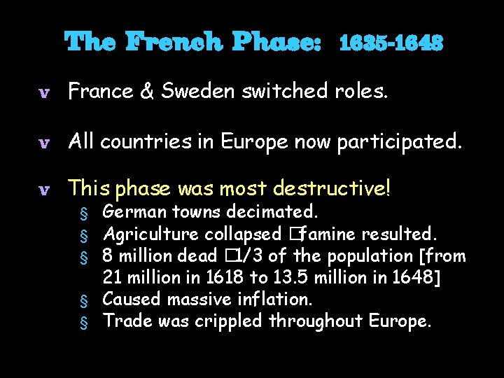 The French Phase: 1635 -1648 v France & Sweden switched roles. v All countries