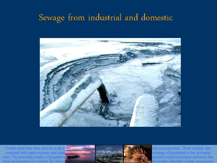 Sewage from industrial and domestic Coastal zones have been used for multi-purposes including tourism,