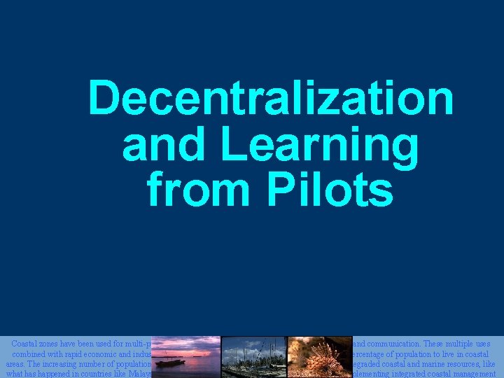 Decentralization and Learning from Pilots Coastal zones have been used for multi-purposes including tourism,