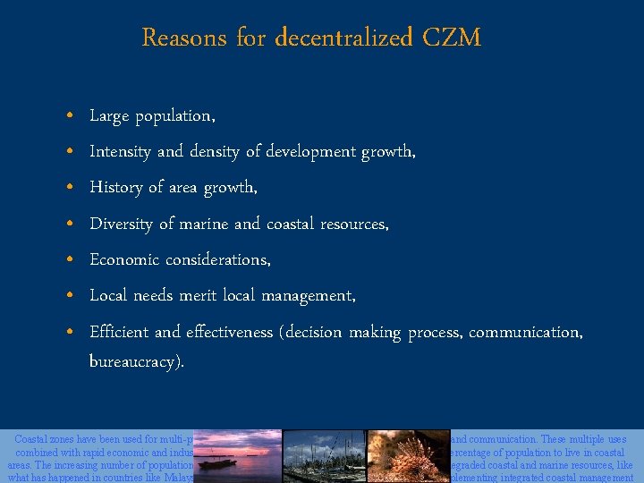 Reasons for decentralized CZM • • Large population, Intensity and density of development growth,