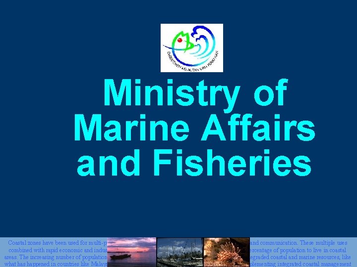 Ministry of Marine Affairs and Fisheries Coastal zones have been used for multi-purposes including