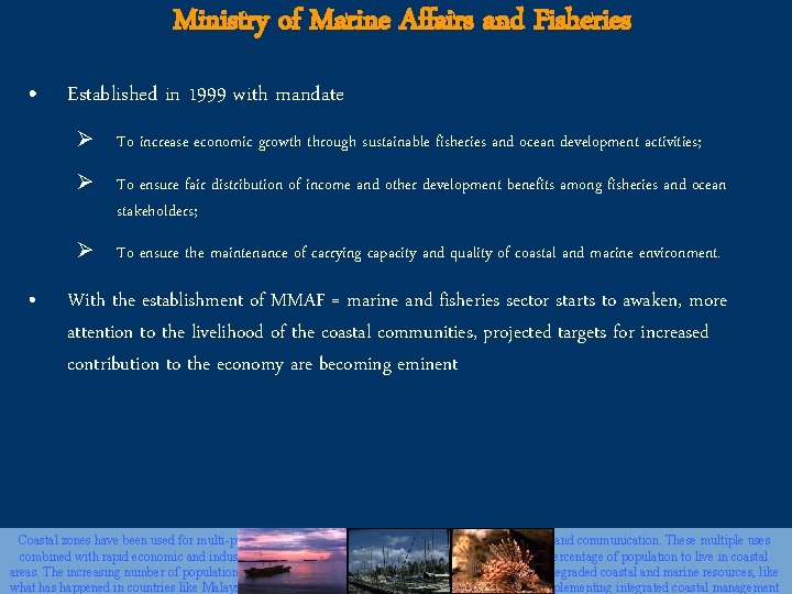 Ministry of Marine Affairs and Fisheries • Established in 1999 with mandate Ø To