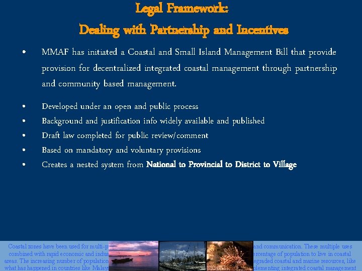 Legal Framework: Dealing with Partnership and Incentives • MMAF has initiated a Coastal and