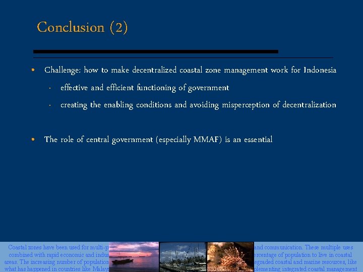 Conclusion (2) • Challenge: how to make decentralized coastal zone management work for Indonesia