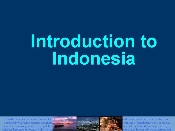 Introduction to Indonesia Coastal zones have been used for multi-purposes including tourism, fisheries, transportation,