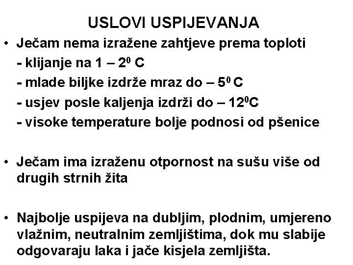 USLOVI USPIJEVANJA • Ječam nema izražene zahtjeve prema toploti - klijanje na 1 –