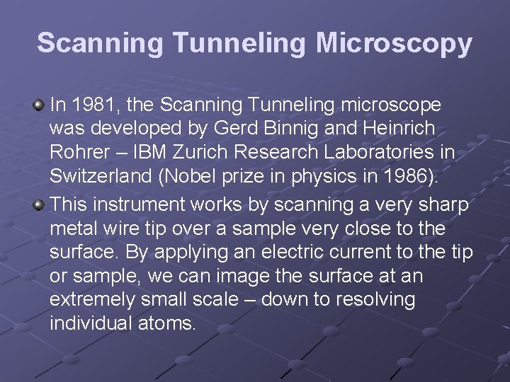 Scanning Tunneling Microscopy In 1981, the Scanning Tunneling microscope was developed by Gerd Binnig