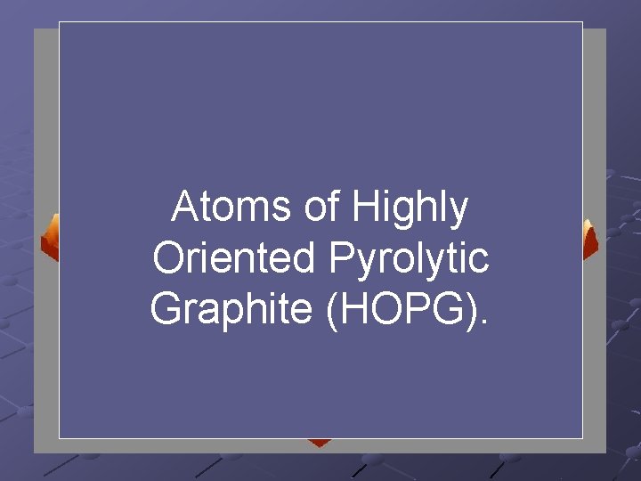 Atoms of Highly Oriented Pyrolytic Graphite (HOPG). 