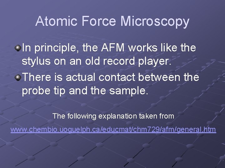 Atomic Force Microscopy In principle, the AFM works like the stylus on an old
