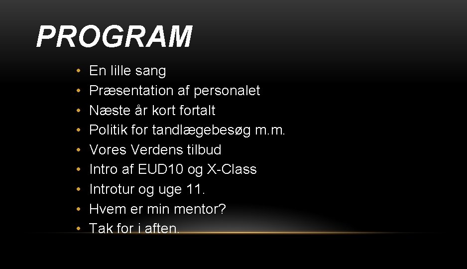 PROGRAM • • • En lille sang Præsentation af personalet Næste år kort fortalt