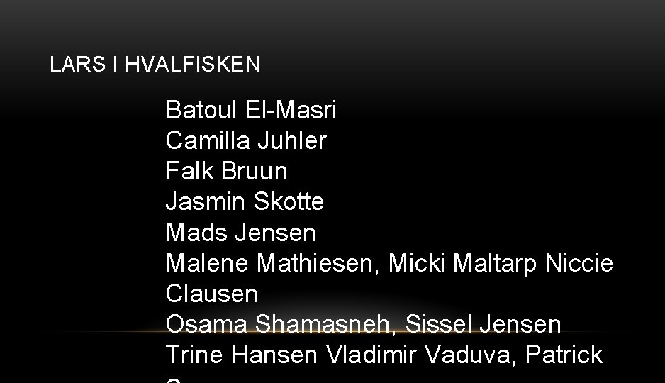 LARS I HVALFISKEN Batoul El-Masri Camilla Juhler Falk Bruun Jasmin Skotte Mads Jensen Malene