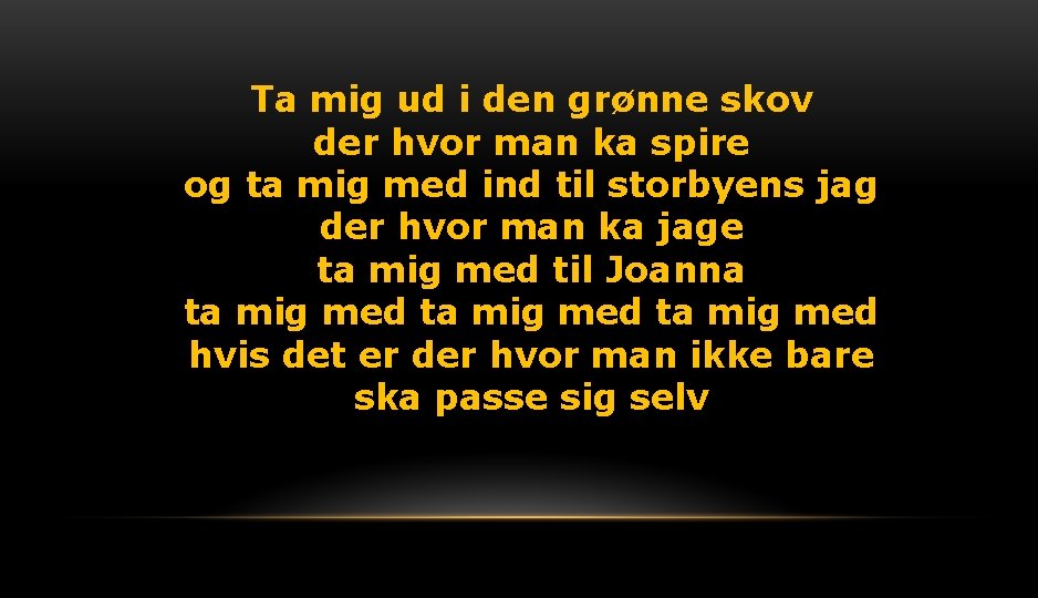 Ta mig ud i den grønne skov der hvor man ka spire og ta