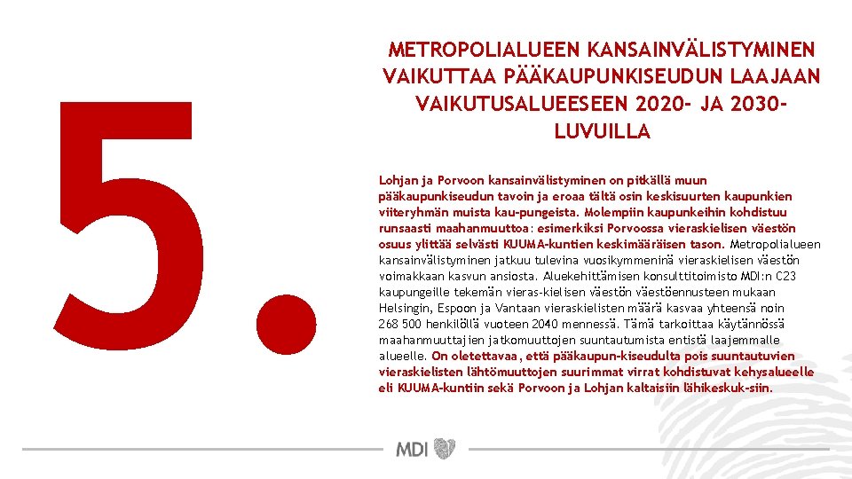 5. METROPOLIALUEEN KANSAINVÄLISTYMINEN VAIKUTTAA PÄÄKAUPUNKISEUDUN LAAJAAN VAIKUTUSALUEESEEN 2020 - JA 2030 LUVUILLA Lohjan ja