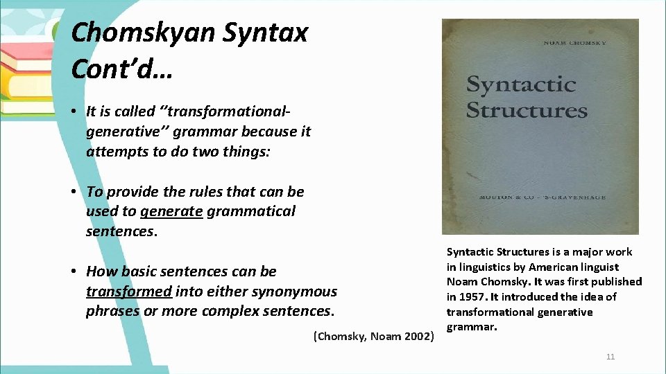 Chomskyan Syntax Cont’d… • It is called ‘’transformationalgenerative’’ grammar because it attempts to do