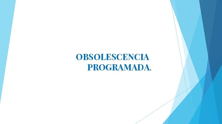 OBSOLESCENCIA PROGRAMADA. 