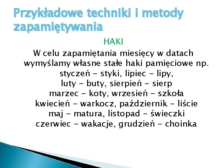 Przykładowe techniki i metody zapamiętywania HAKI W celu zapamiętania miesięcy w datach wymyślamy własne