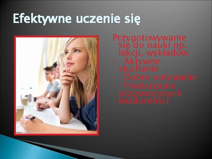 Efektywne uczenie się Przygotowywanie się do nauki np. lekcji, wykładów · Aktywne słuchanie ·