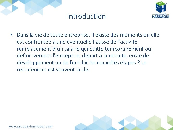 Introduction • Dans la vie de toute entreprise, il existe des moments où elle