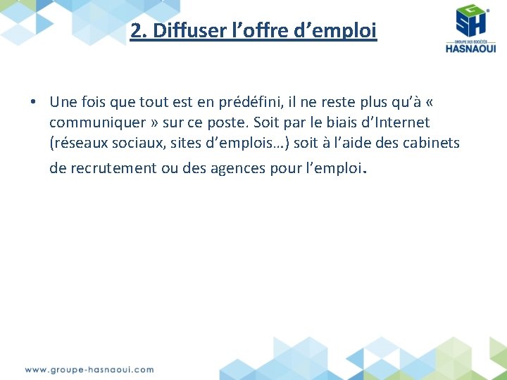 2. Diffuser l’offre d’emploi • Une fois que tout est en prédéfini, il ne