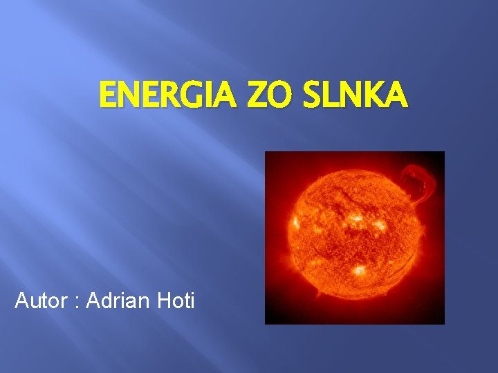 ENERGIA ZO SLNKA Autor : Adrian Hoti 
