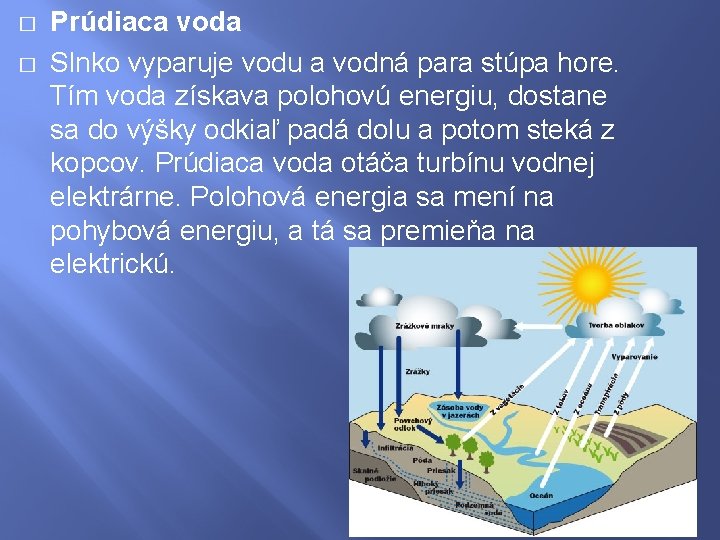 � � Prúdiaca voda Slnko vyparuje vodu a vodná para stúpa hore. Tím voda