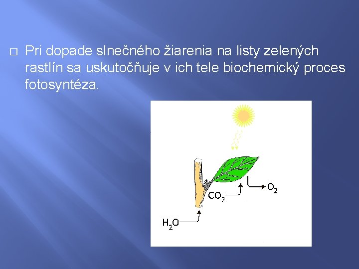 � Pri dopade slnečného žiarenia na listy zelených rastlín sa uskutočňuje v ich tele