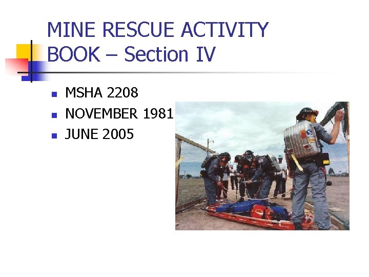 MINE RESCUE ACTIVITY BOOK – Section IV n n n MSHA 2208 NOVEMBER 1981