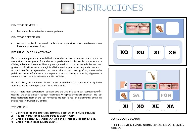 OBJETIVO GENERAL: - Desallorar la asociación fonema-grafema. OBJETIVO ESPECÍFICO: - Asociar, partiendo del sonido