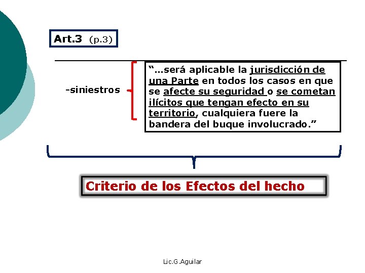 Art. 3 (p. 3) -siniestros “…será aplicable la jurisdicción de una Parte en todos