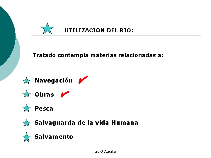 UTILIZACION DEL RIO: Tratado contempla materias relacionadas a: Navegación Obras Pesca Salvaguarda de la