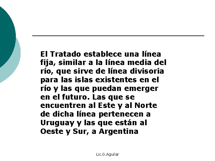 El Tratado establece una línea fija, similar a la línea media del río, que El Tratado establece una línea fija, similar a la línea media del río, que