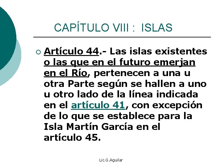  CAPÍTULO VIII : ISLAS ¡ Artículo 44. - Las islas existentes o las