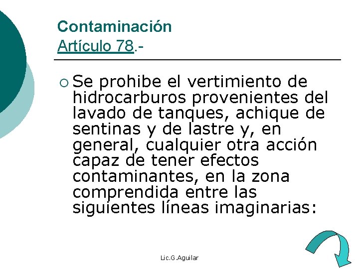 Contaminación Artículo 78. - ¡ Se prohibe el vertimiento de hidrocarburos provenientes del lavado