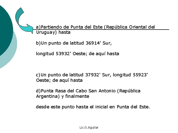 a)Partiendo de Punta del Este (República Oriental del Uruguay) hasta b)Un punto de latitud