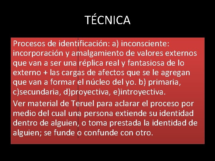 TÉCNICA Procesos de identificación: a) inconsciente: incorporación y amalgamiento de valores externos que van