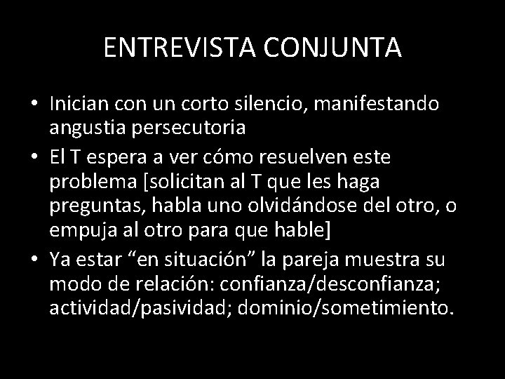 ENTREVISTA CONJUNTA • Inician con un corto silencio, manifestando angustia persecutoria • El T