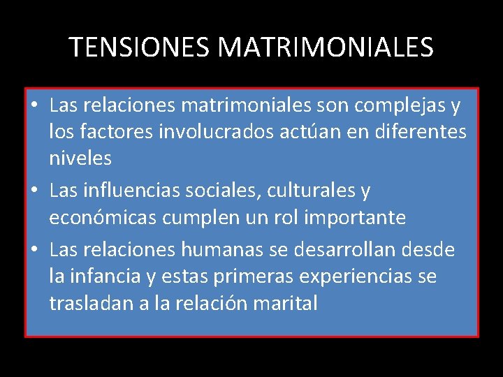 TENSIONES MATRIMONIALES • Las relaciones matrimoniales son complejas y los factores involucrados actúan en