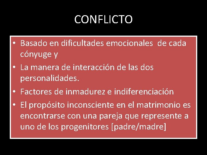 CONFLICTO • Basado en dificultades emocionales de cada cónyuge y • La manera de