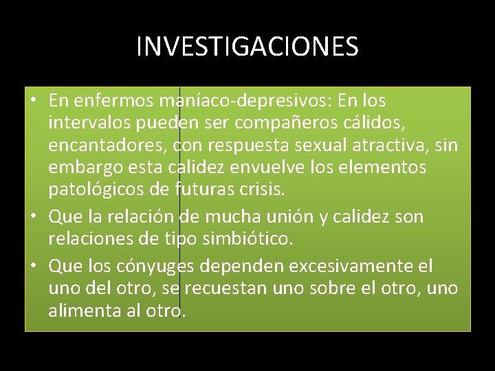 INVESTIGACIONES • En enfermos maníaco-depresivos: En los intervalos pueden ser compañeros cálidos, encantadores, con