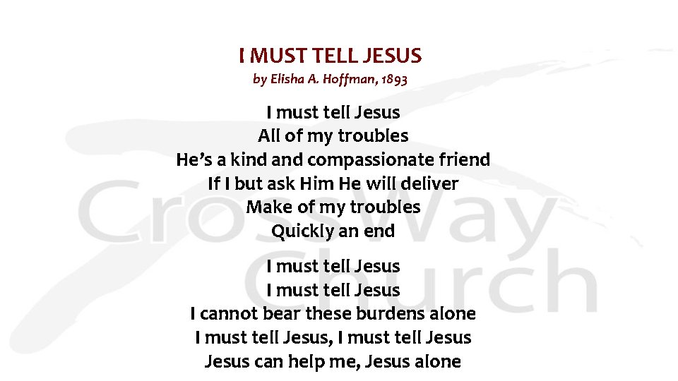 I MUST TELL JESUS by Elisha A. Hoffman, 1893 I must tell Jesus All