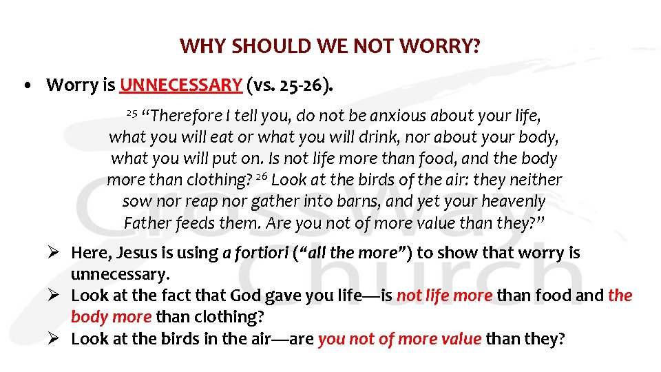 WHY SHOULD WE NOT WORRY? • Worry is UNNECESSARY (vs. 25 -26). 25 “Therefore