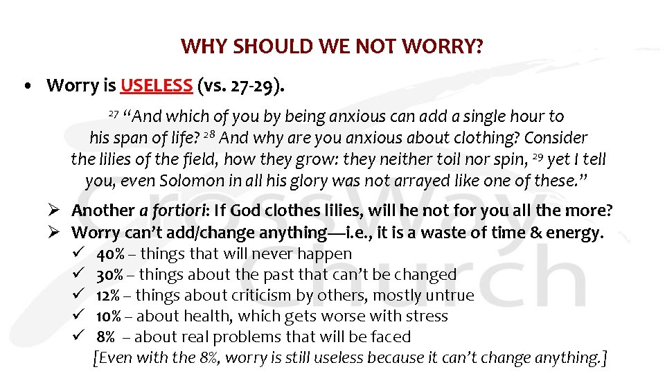 WHY SHOULD WE NOT WORRY? • Worry is USELESS (vs. 27 -29). 27 “And