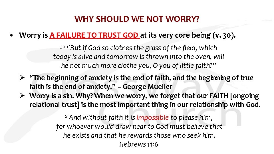 WHY SHOULD WE NOT WORRY? • Worry is A FAILURE TO TRUST GOD at