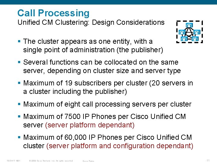 Call Processing Unified CM Clustering: Design Considerations § The cluster appears as one entity,