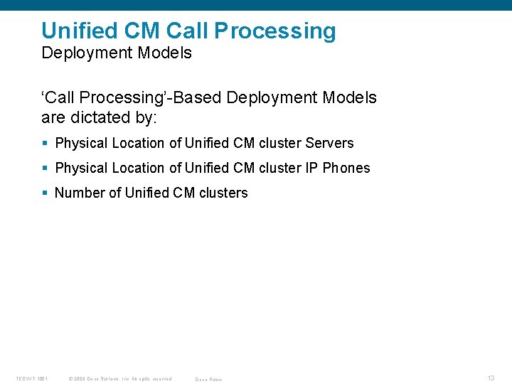 Unified CM Call Processing Deployment Models ‘Call Processing’-Based Deployment Models are dictated by: §