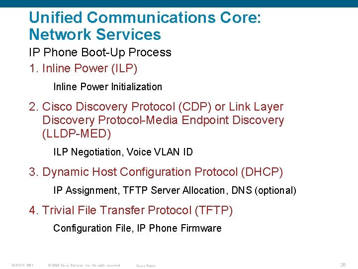 Unified Communications Core: Network Services IP Phone Boot-Up Process 1. Inline Power (ILP) Inline