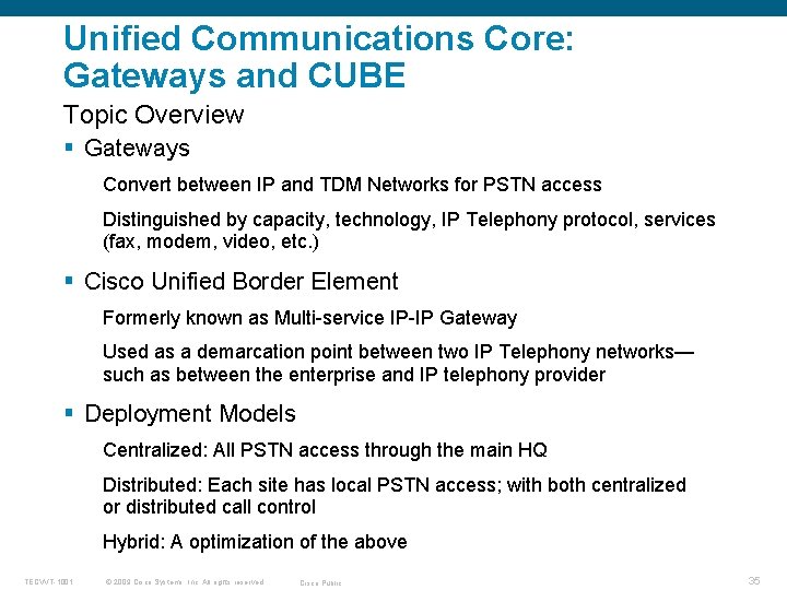 Unified Communications Core: Gateways and CUBE Topic Overview § Gateways Convert between IP and