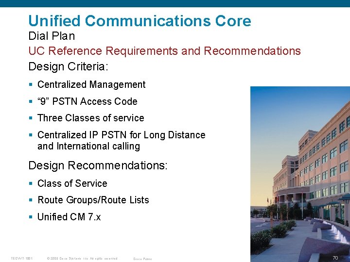 Unified Communications Core Dial Plan UC Reference Requirements and Recommendations Design Criteria: § Centralized