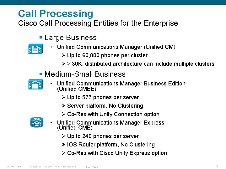 Call Processing Cisco Call Processing Entities for the Enterprise § Large Business • Unified